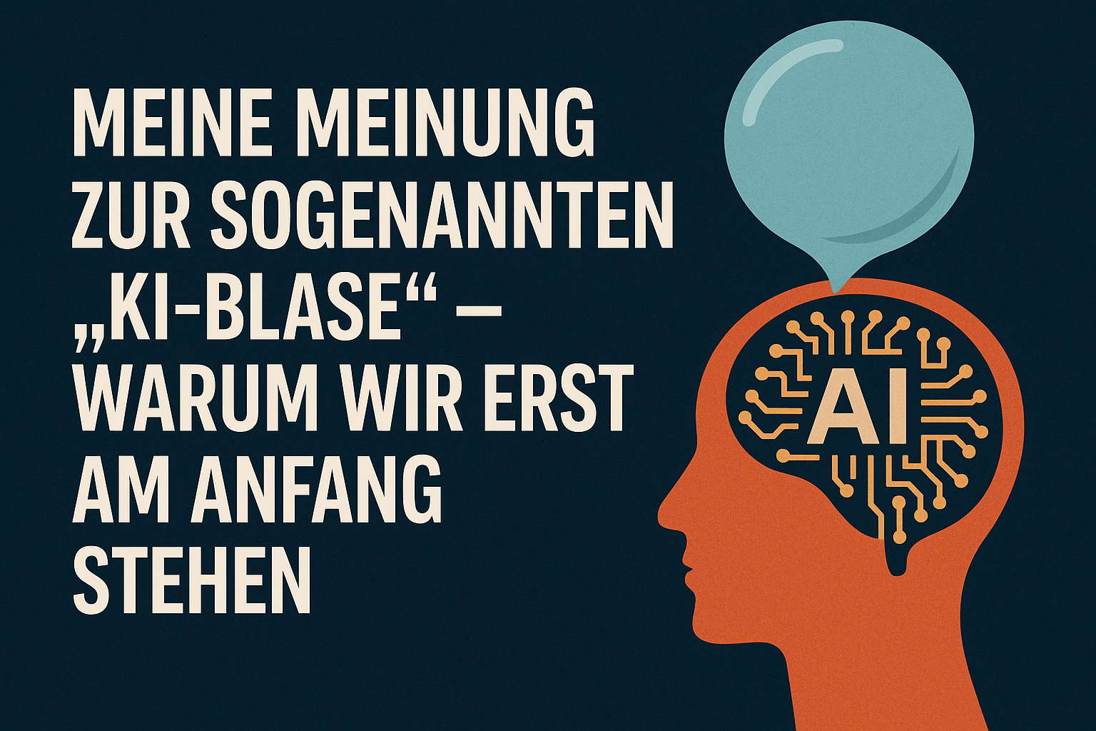 Meine Meinung zur sogenannten KI Blase – warum wir erst am Anfang stehen